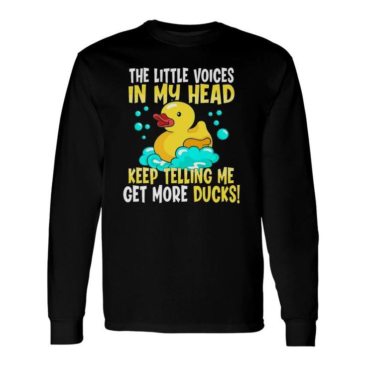 The Voices In My Head Keep Telling Me Get More Rubber Ducks Long Sleeve T-Shirt T-Shirt