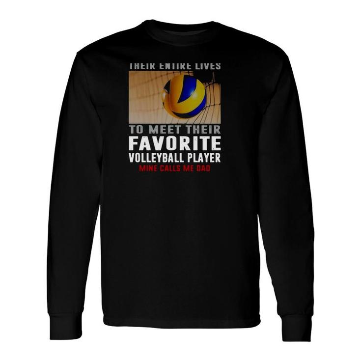Volleyball Some People Have To Wait Their Entire Lives Mine Calls Me Dad Long Sleeve T-Shirt T-Shirt
