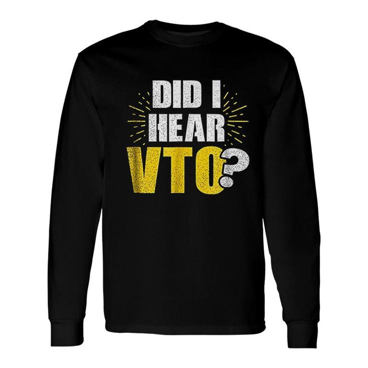 Vto Did I Hear Vto Long Sleeve T-Shirt