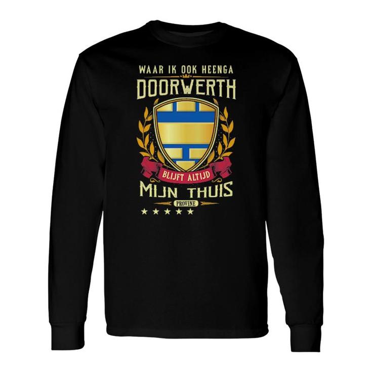 Waar Ik Ook Heenga Doorwerth Blijft Altijd Mijn Thuis Provine Long Sleeve T-Shirt