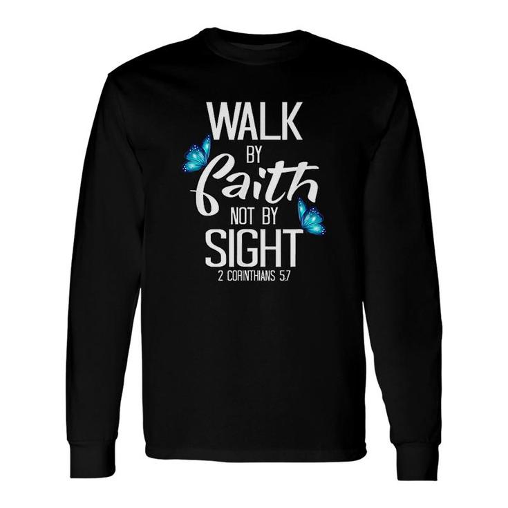 Walk By Faith Not By Sight Long Sleeve T-Shirt