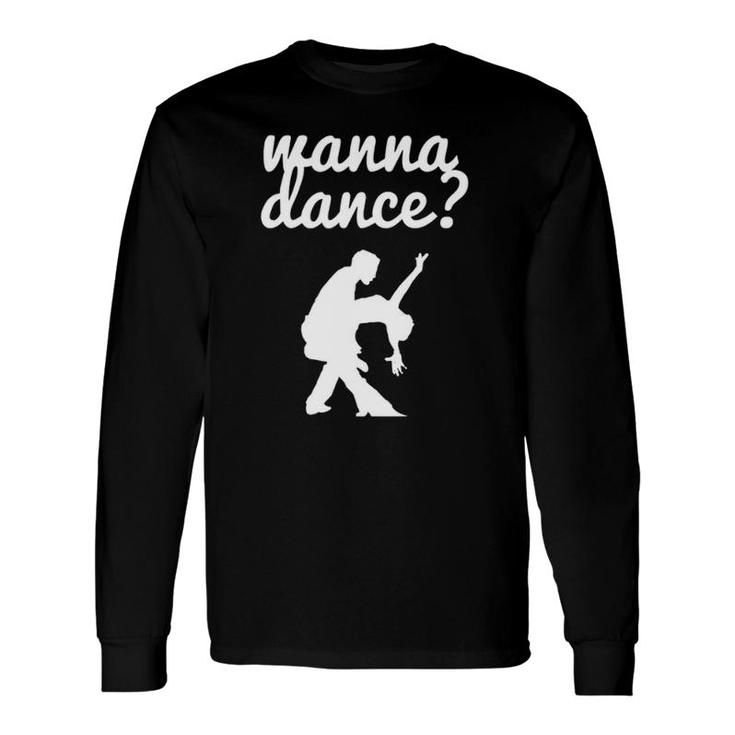 Wanna Dance Fun Ballroom Ballroom Dancing Long Sleeve T-Shirt