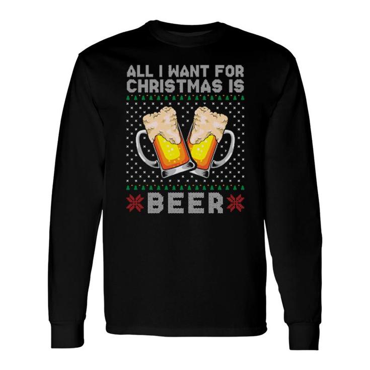 All I Want For Christmas Is Beer Long Sleeve T-Shirt