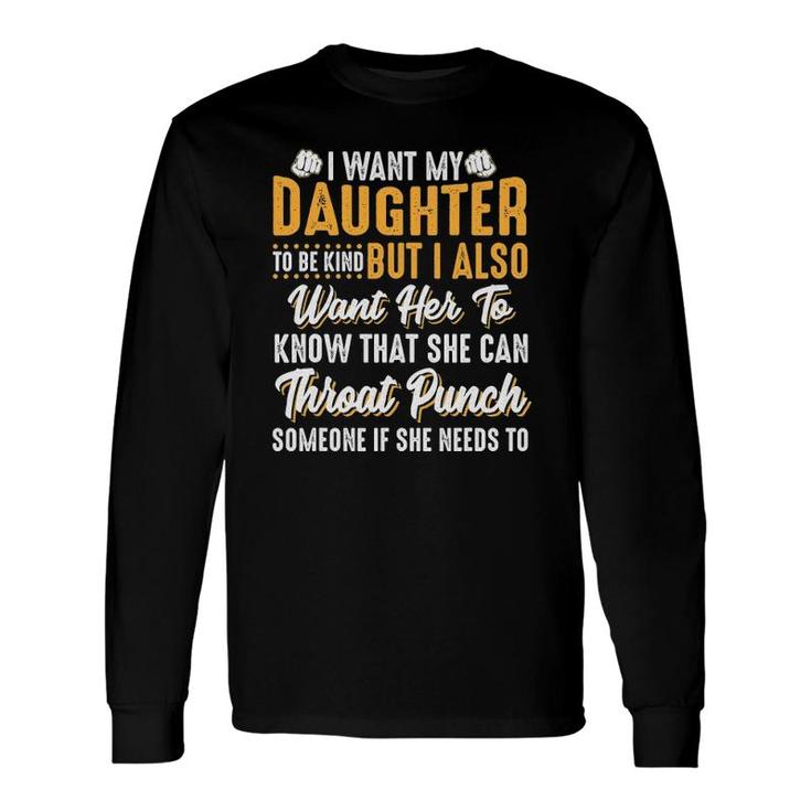 I Want My Daughter To Be Kind Parents Long Sleeve T-Shirt T-Shirt