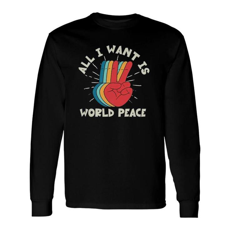All I Want Is World Peace Harmony Pacifist Kindness Hippie Long Sleeve T-Shirt T-Shirt