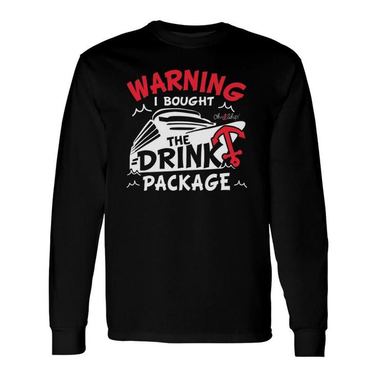 Warning I Bought The Drink Package Cruise By Oh Ship Long Sleeve T-Shirt T-Shirt