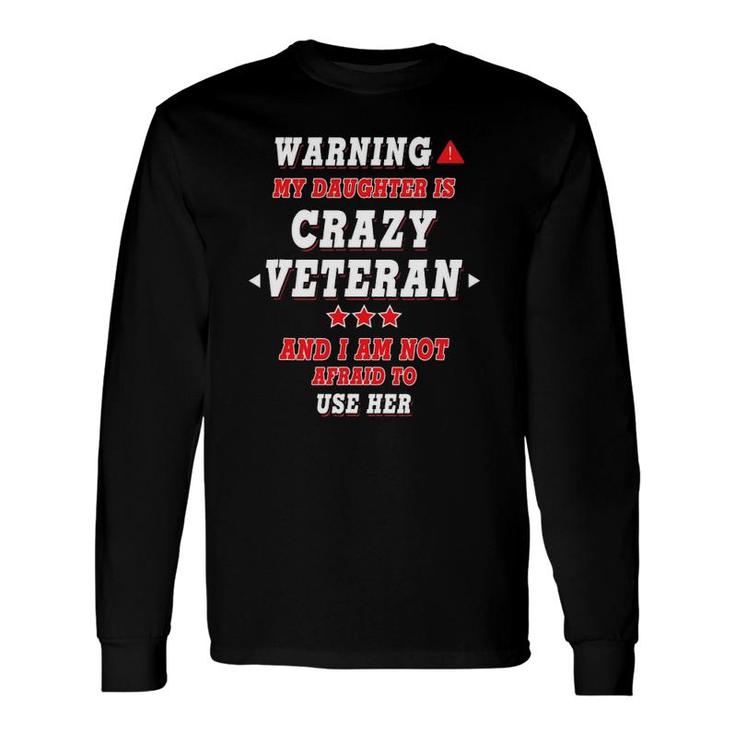 Warning My Daughter Is Crazy Veteran For Parents Long Sleeve T-Shirt T-Shirt
