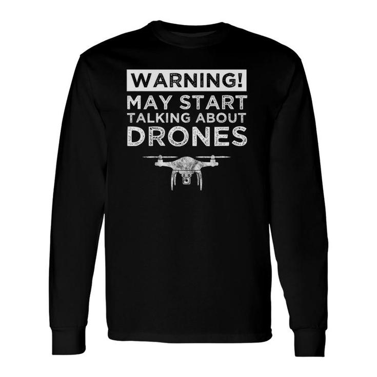 Warning May Start Talking About Drones Drone Pilot Long Sleeve T-Shirt T-Shirt