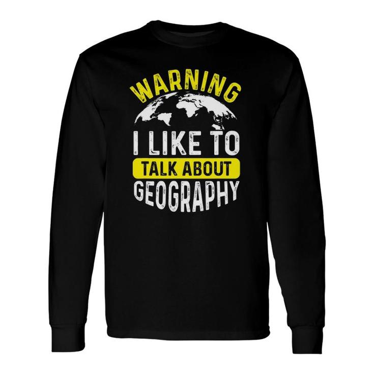 Warning I Like To Talk About Geography Geographer Long Sleeve T-Shirt