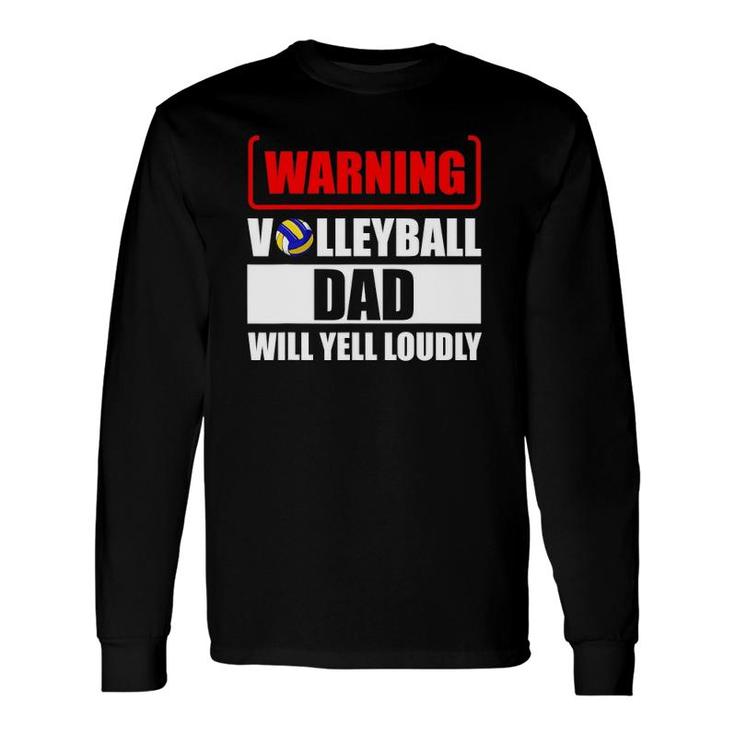 Warning Volleyball Dad Will Yell Loudly Long Sleeve T-Shirt T-Shirt