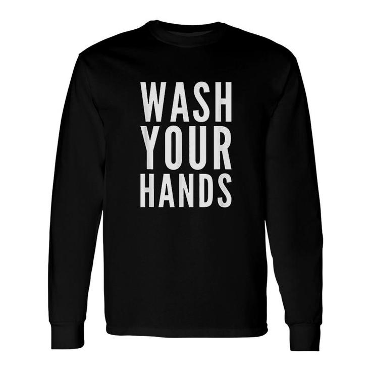 Wash Your Hands Long Sleeve T-Shirt T-Shirt