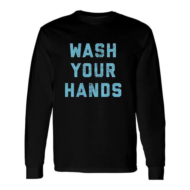 Wash Your Hands Long Sleeve T-Shirt T-Shirt