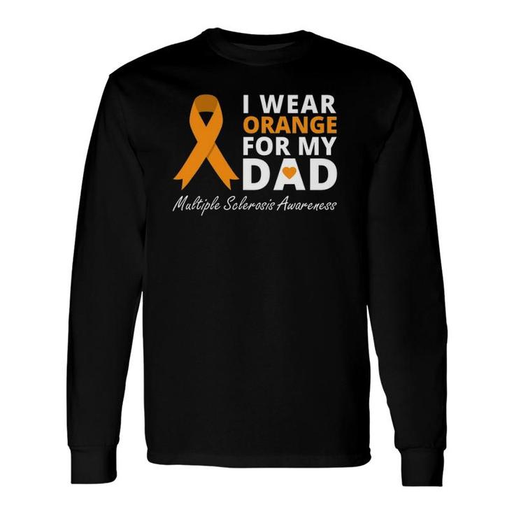 I Wear Orange For My Dad Ms Awareness Ribbon Warrior Long Sleeve T-Shirt T-Shirt