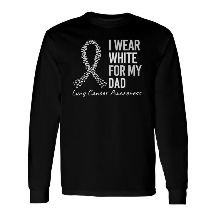 I Wear White For My Dad Lung Cancer Awareness White Ribbon Long Sleeve T-Shirt T-Shirt