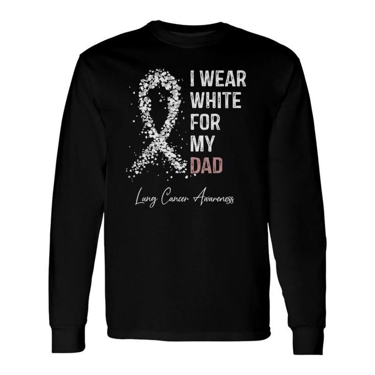 I Wear White For My Dad Lung Cancer Awareness Warrior Long Sleeve T-Shirt T-Shirt