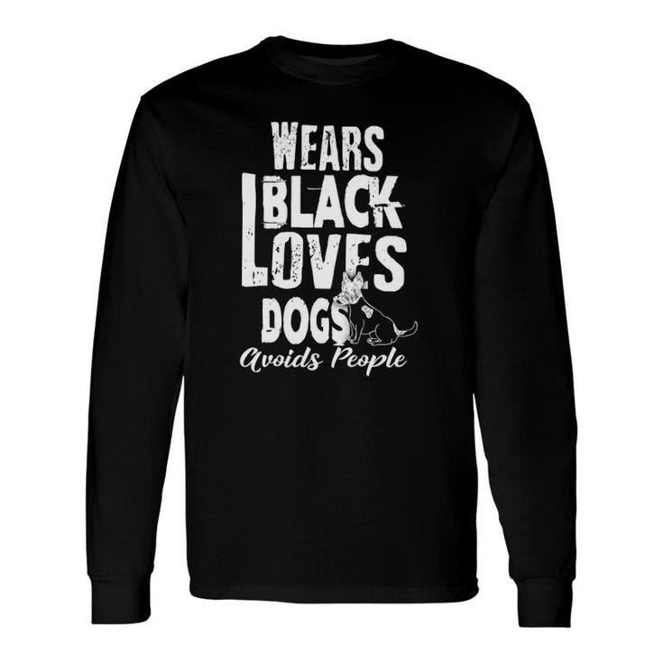 Wears Black Loves Dogs Avoids People Antisocial Long Sleeve T-Shirt