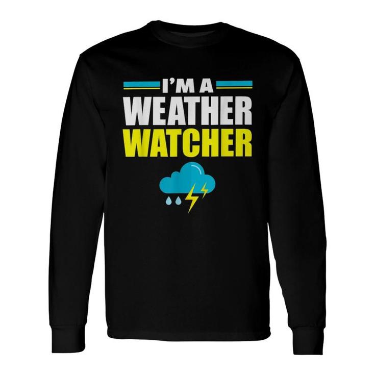 Im A Weather Watcher Long Sleeve T-Shirt T-Shirt