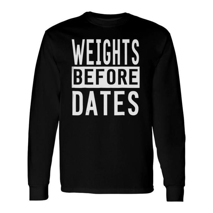 Weights Before Dates Cool Gym Long Sleeve T-Shirt