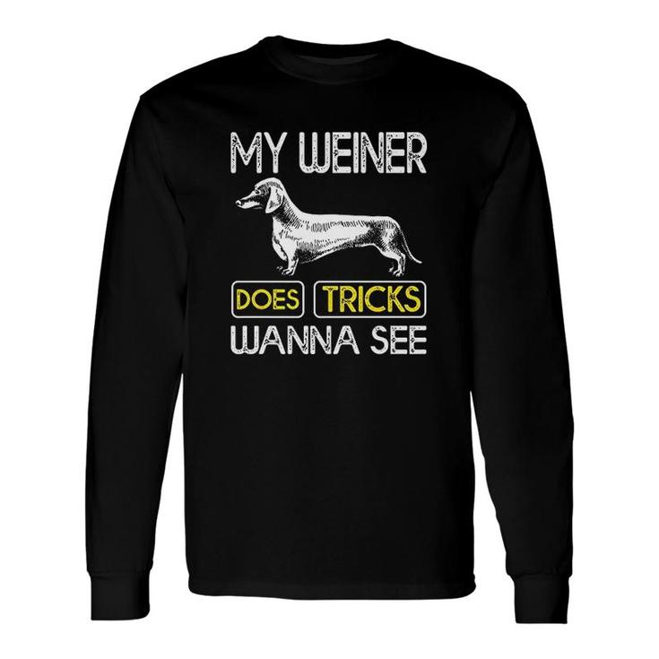 My Weiner Does Tricks Wanna See Long Sleeve T-Shirt