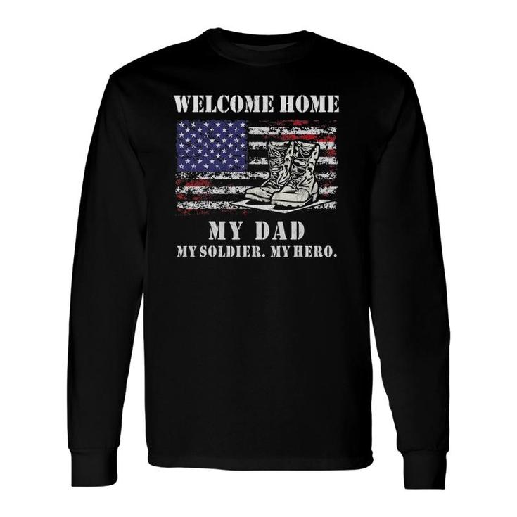 Welcome Home My Dad Soldier Homecoming Reunion Army Us Flag Long Sleeve T-Shirt T-Shirt