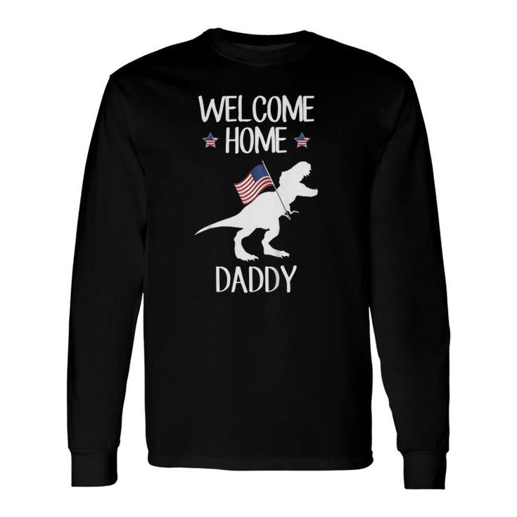 Welcome Home Daddy Dinosaurrex American Flag Long Sleeve T-Shirt T-Shirt