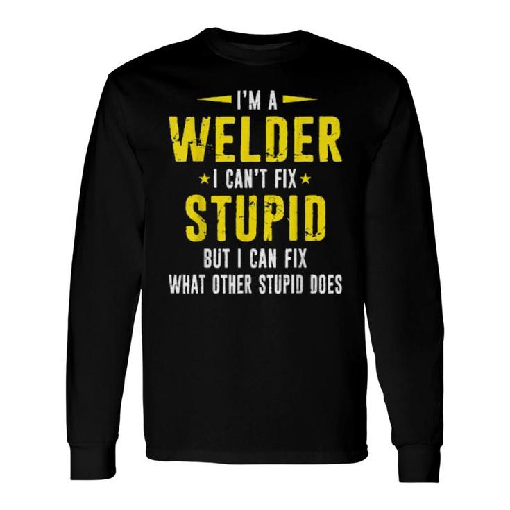 Welder Can't Fix Stupid Welding Distressed Style Long Sleeve T-Shirt T-Shirt