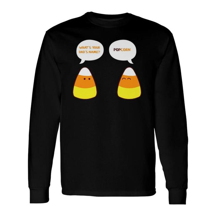 What's Your Dad's Name Popcorn Candy Corn Long Sleeve T-Shirt T-Shirt