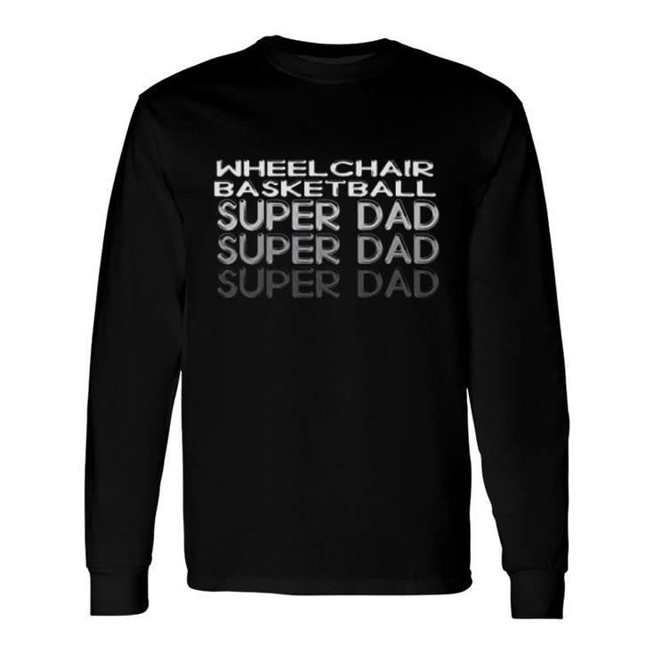 Wheelchair Basketball Super Dad Long Sleeve T-Shirt T-Shirt