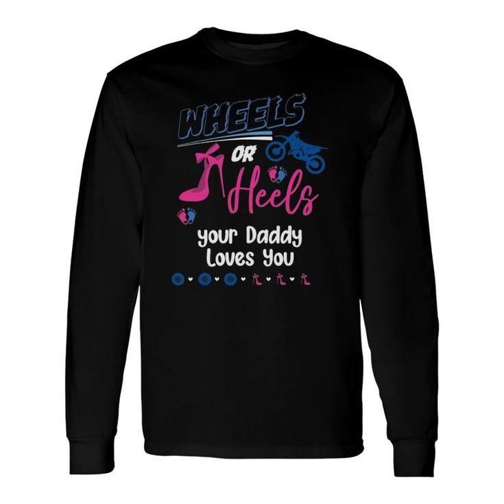 Wheels Or Heels Your Daddy Loves You Gender Reveal Party Long Sleeve T-Shirt T-Shirt
