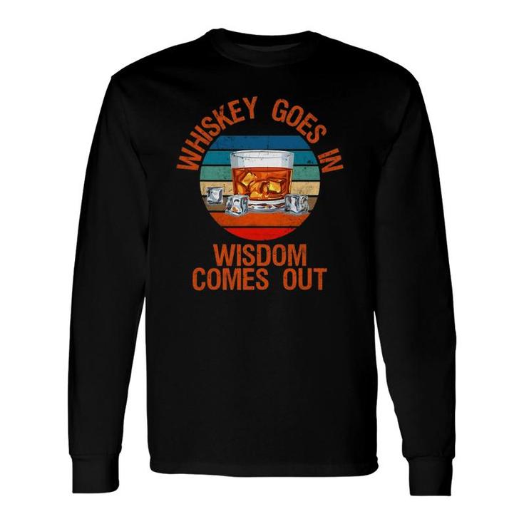Whiskey Goes In Wisdom Comes Out Whisky Lover Long Sleeve T-Shirt