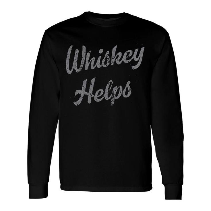 Whiskey Helps Long Sleeve T-Shirt
