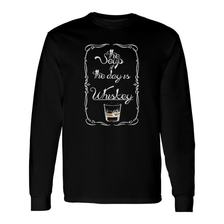 Whiskey Soup Of The Day Long Sleeve T-Shirt