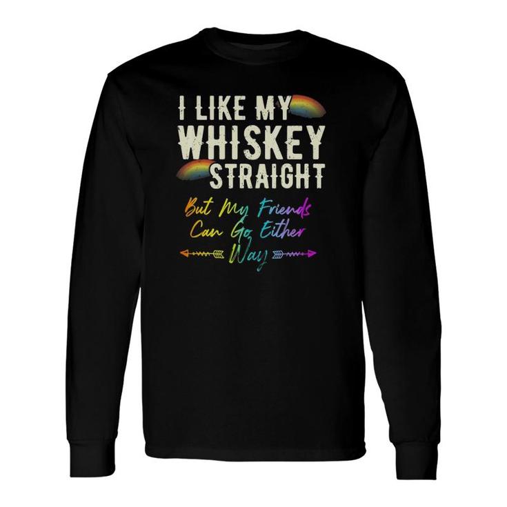 Like My Whiskey Straight Friends Can Go Either Way Lgbtq Gay Long Sleeve T-Shirt T-Shirt