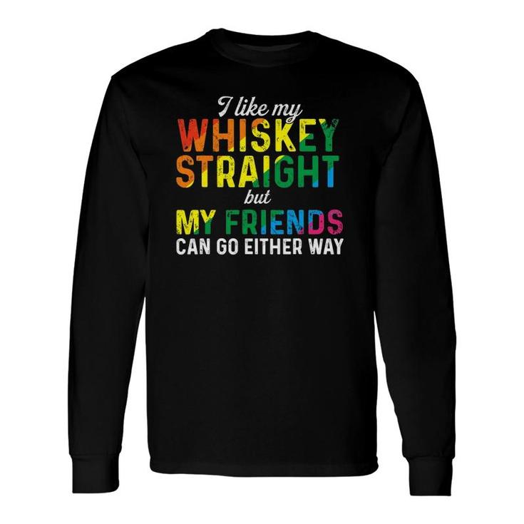 I Like My Whiskey Straight Love My Lgbt Friends Gay Pride Long Sleeve T-Shirt T-Shirt