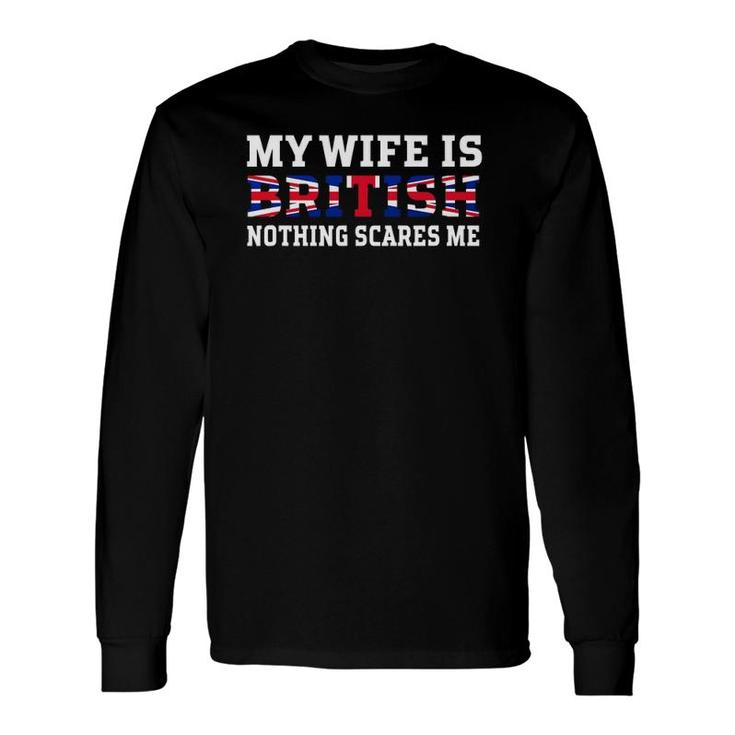 My Wife Is British Nothing Scares Me Husband Long Sleeve T-Shirt T-Shirt