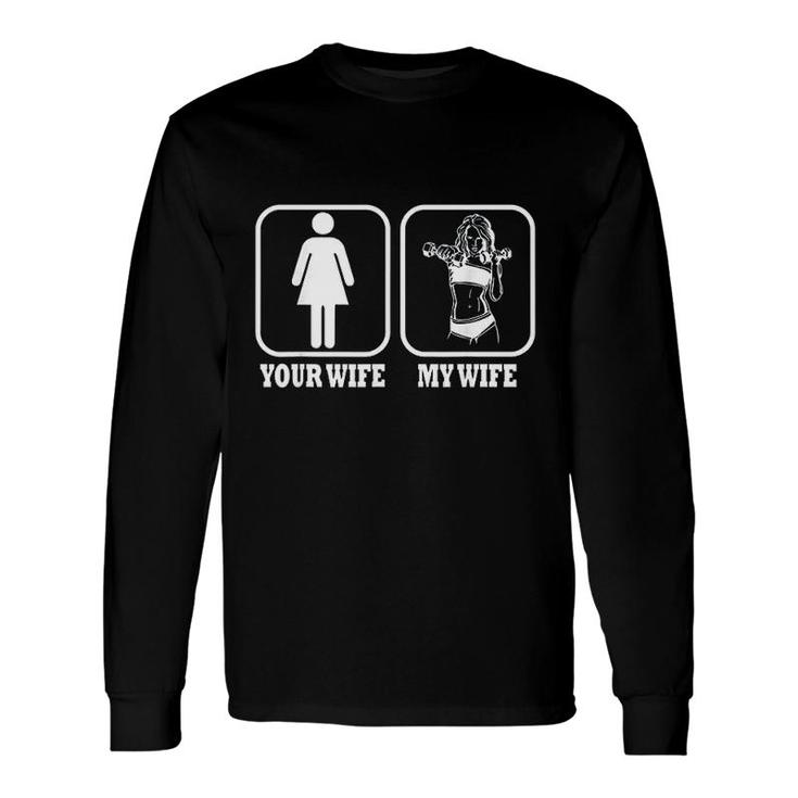 Your Wife My Wife Fitness Long Sleeve T-Shirt T-Shirt