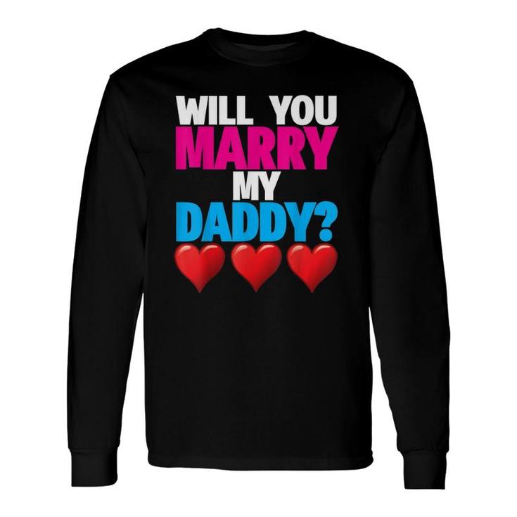 Will You Marry My Daddy Proposal Mommy Tee Long Sleeve T-Shirt T-Shirt
