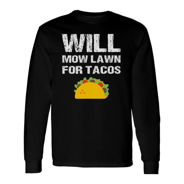 Will Mow Lawn For Tacos Grass Cutting Mowing Landscaping Long Sleeve T-Shirt T-Shirt