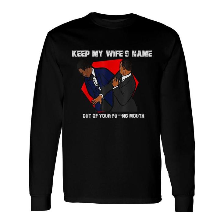 Will Slap Sarcastic Keep My Wifes Name Out Your Mouth Long Sleeve T-Shirt