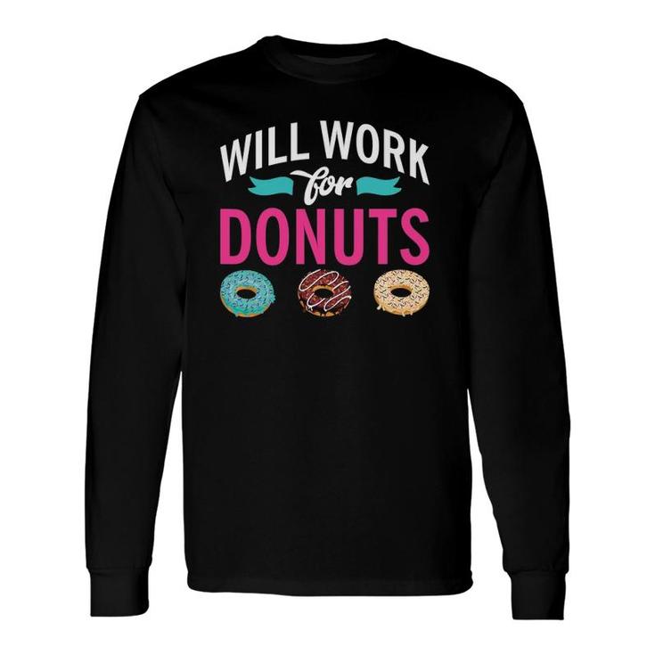 Will Work For Donuts Snack Donut Long Sleeve T-Shirt