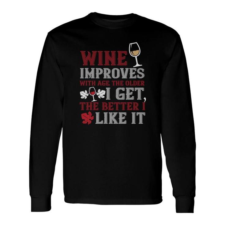 Wine Improves With Age The Older I Get Long Sleeve T-Shirt