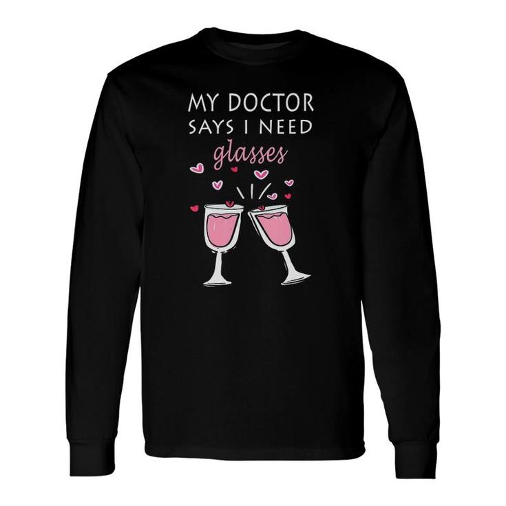Wine Lover Tee My Doctor Says I Need Glasses Long Sleeve T-Shirt T-Shirt