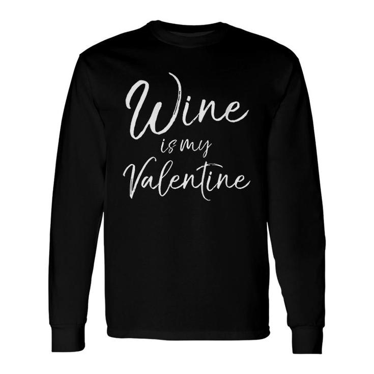 Wine Is My Valentine Long Sleeve T-Shirt