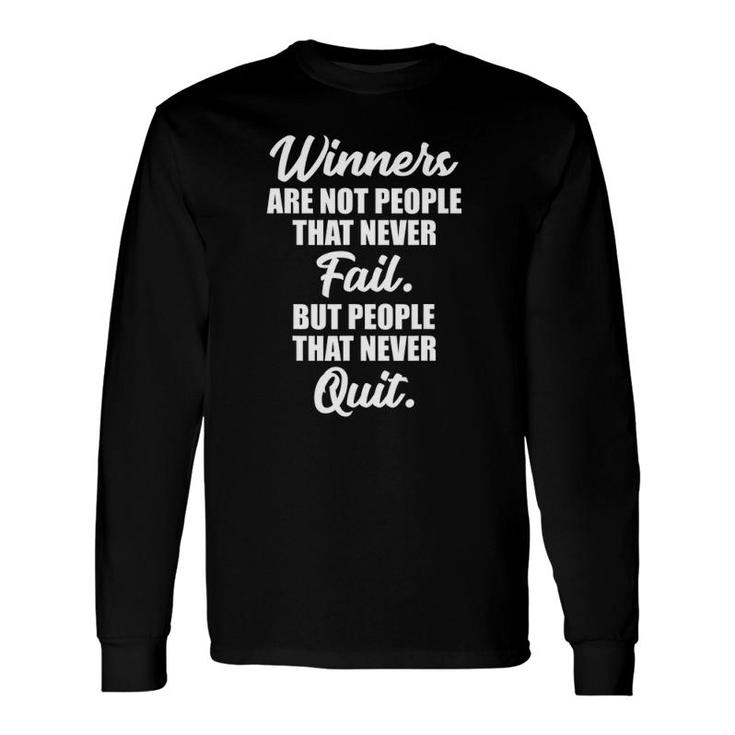 Winners Not People Who Never Fail They Never Quit Long Sleeve T-Shirt