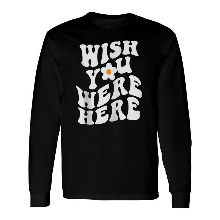 Wish You Were Here Daisy Words On Back Trendy Clothing Zip Long Sleeve T-Shirt T-Shirt
