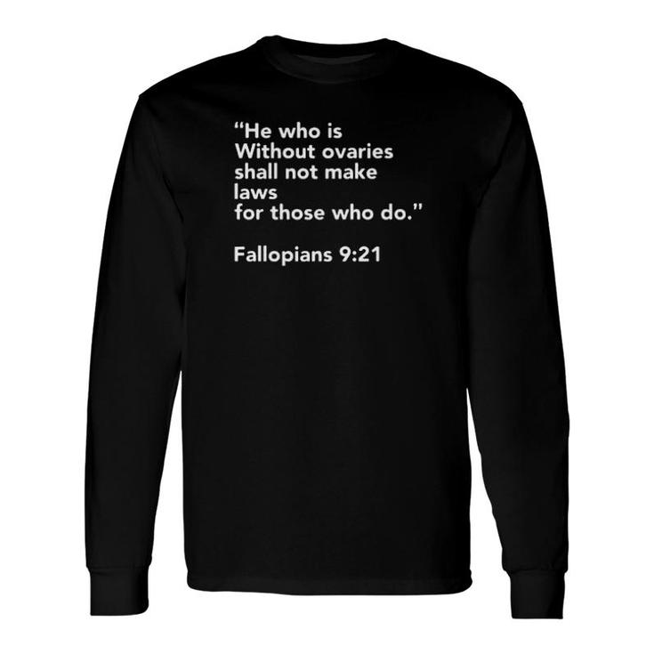 He Who Is Without Ovaries Shall Not Make Laws For Those Who Do Fallopians Sweater Long Sleeve T-Shirt