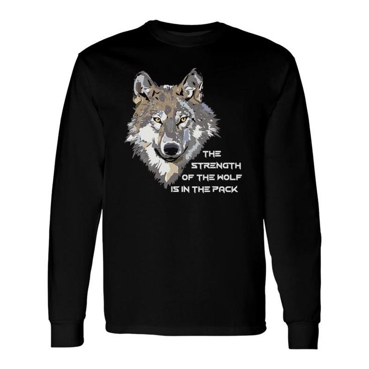 Wolf Face The Strength Of The Wolf Is In The Pack Long Sleeve T-Shirt T-Shirt