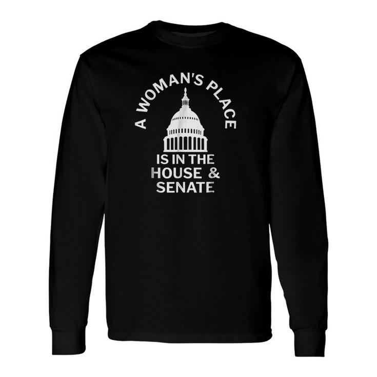 A Womans Place Is In The House And Senate Long Sleeve T-Shirt