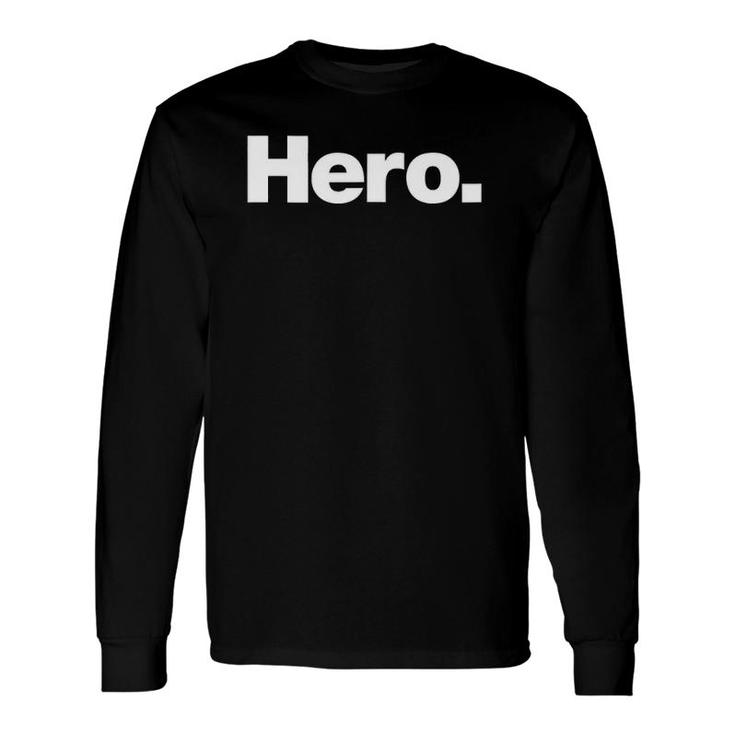 The Word Hero On A That Says Hero Long Sleeve T-Shirt T-Shirt