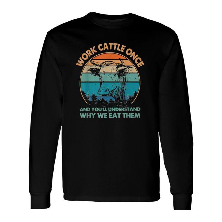 Work Cattle Once And You'll Understand Why We Eat Them Long Sleeve T-Shirt T-Shirt